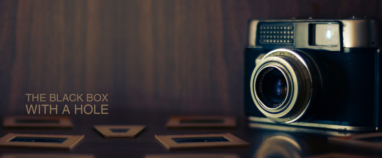 Photography Fundamentals, Camera Fundamentals, Photography Techniques, Visual Storytelling, Light & Composition University - The Black Box with a Hole The Black Box with a Hole - Photography Fundamentals, Camera Fundamentals, Photography Techniques, Visual Storytelling, Light & Composition University