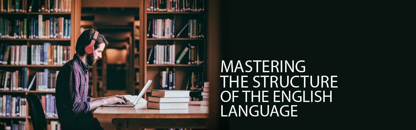 Mastering the Structure of the English Language - English grammar, English syntax, online English course, language course, grammar course