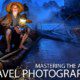 Mastering the Art of Travel Photography - Travel Photography, Photography Course, Online Photography Course, Travel Photography Tips, Photography Education