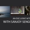 An Exclusive Interview with Sanjoy Sengupta - Photography Interview, Photo of the Month, Art Photography, Landscape Photography, Photography Tips