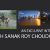 An Exclusive Interview with Sanak Roy Choudhury - Photography Interview, Photo of the Month, Photography Education,  Landscape Photography, Street Photography