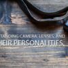 Understanding Camera, Lenses, and Their Personalities - Camera Techniques, Lens Photography, Online Photography Courses, Photography Education, Exposure Photography
