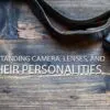 Understanding Camera, Lenses, and Their Personalities - Camera Techniques, Lens Photography, Online Photography Courses, Photography Education, Exposure Photography