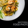Mastering the Art of Food Photography - Food Photography, Online Photography Courses, Food Styling, Photography Diploma, Online Diploma
