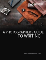 A Photographer's Guide to Writing - photography writing, photographer's writing, writing for photographers, photography blog writing, visual storytelling