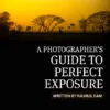 A Photographer's Guide to Perfect Exposure