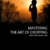 Mastering the Art of Cropping - cropping, photography techniques, image composition, photo editing, photography education
