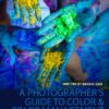 A Photographer’s Guide to Color & Color Management - Color Photography, Color Management, Photography Techniques, Digital Photography, Image Editing