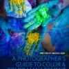A Photographer’s Guide to Color & Color Management - Color Photography, Color Management, Photography Techniques, Digital Photography, Image Editing