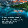 A Photographer’s Guide to Landscape Photography - Landscape Photography, Photography Education, Photography Techniques, Composition, Photography Tutorials