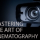 Mastering the Art of Cinematography