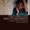 TOUCHING LIFE AND ITS MOMENTS: A GUIDE TO TRAVEL PHOTOGRAPHY